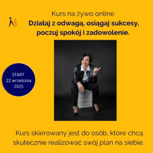 Kurs na żywo online Działaj z odwagą, osiągaj sukcesy, poczuj spokój i zadowolenie. 